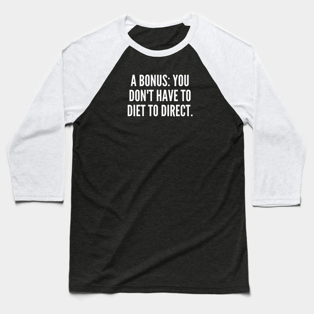 A bonus You don t have to diet to direct